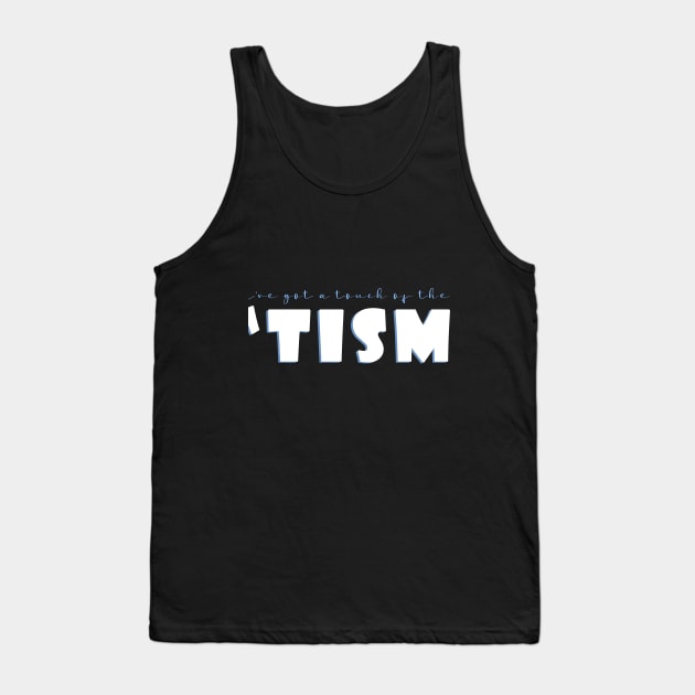 I've got a touch of the 'tism Tank Top by AmandaPandaBrand